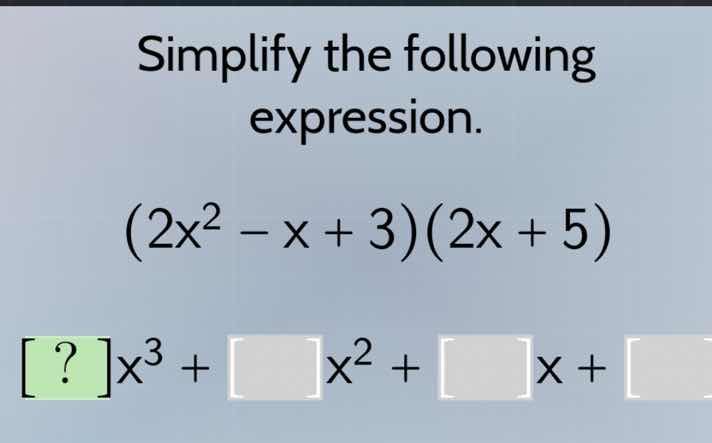 simplify the following expression.\\((2x^2 - x + 3)(2x + 5)\\)\\(?x^3 +…