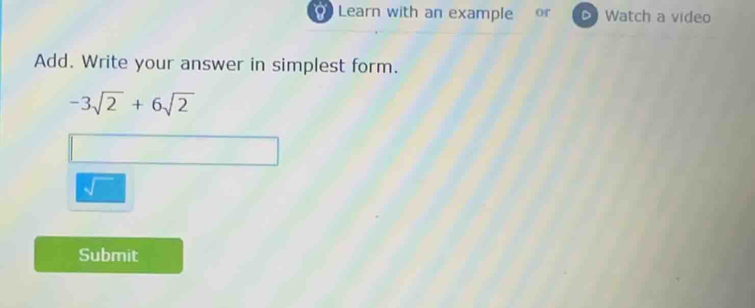 add. write your answer in simplest form. $-3sqrt{2} + 6sqrt{2}$