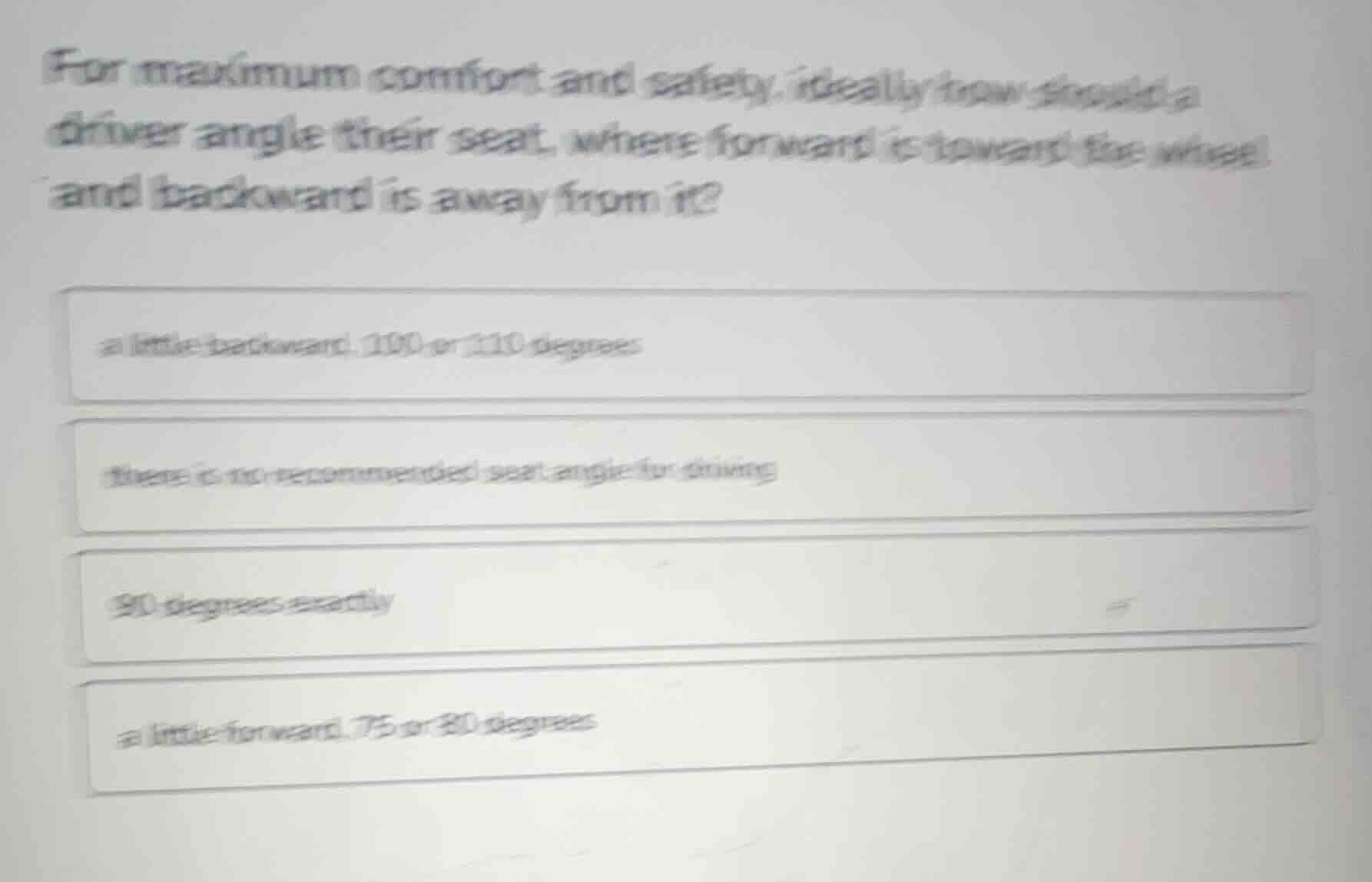 for maximum comfort and safety, ideally how should a driver angle their…