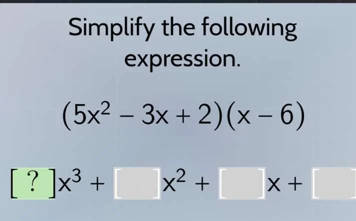 simplify the following expression.\\((5x^2 - 3x + 2)(x - 6)\\)\\(?x^3 +…