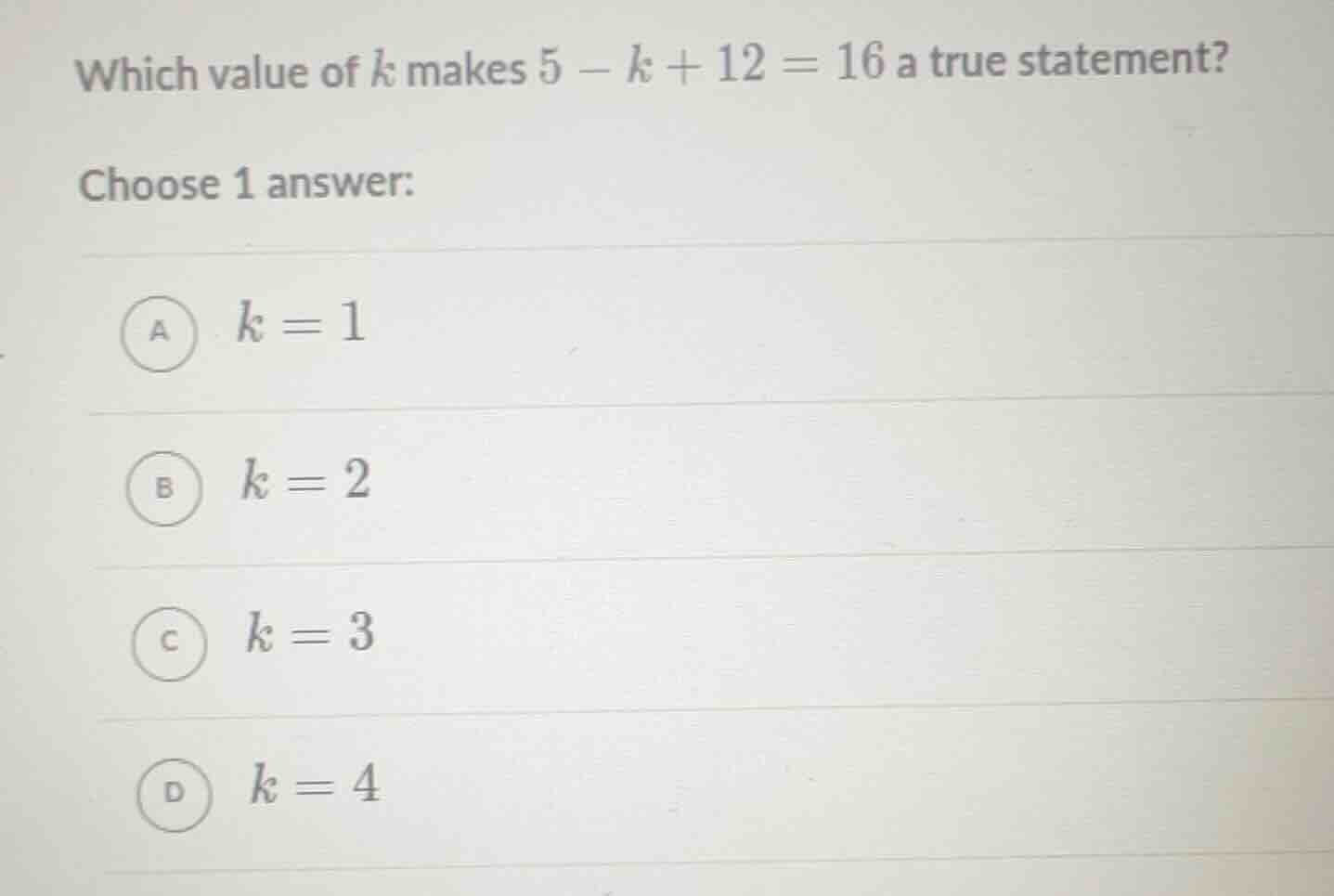 which value of k makes $5 - k + 12 = 16$ a true statement? choose 1 ans…
