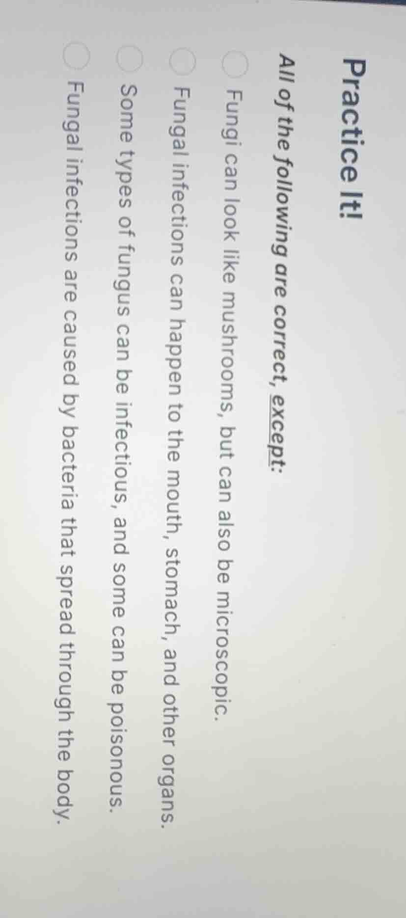practice it! all of the following are correct, except: fungi can look l…