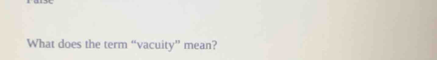 what does the term \vacuity\ mean?