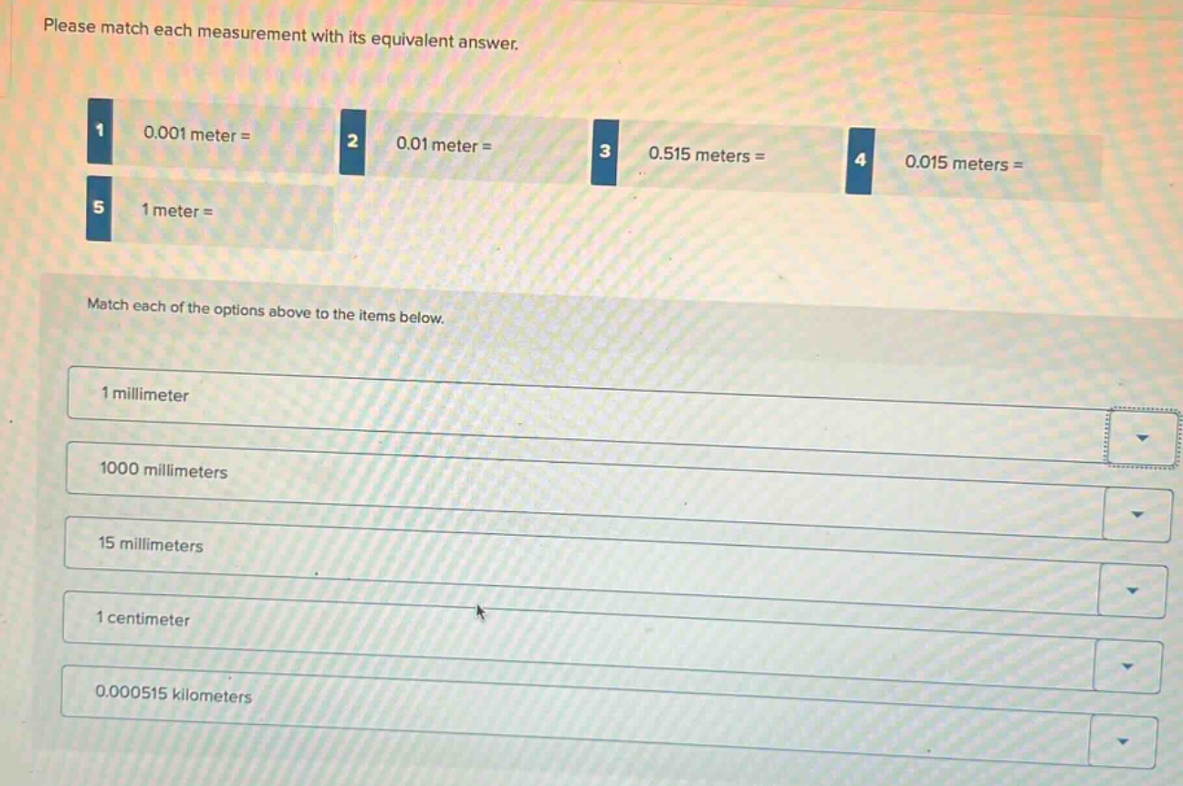 please match each measurement with its equivalent answer. 1 0.001 meter…