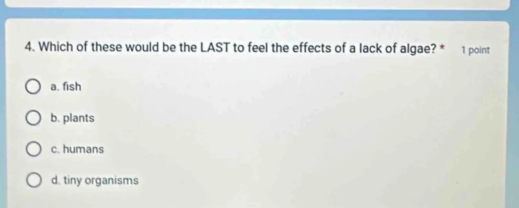 4. which of these would be the last to feel the effects of a lack of al…