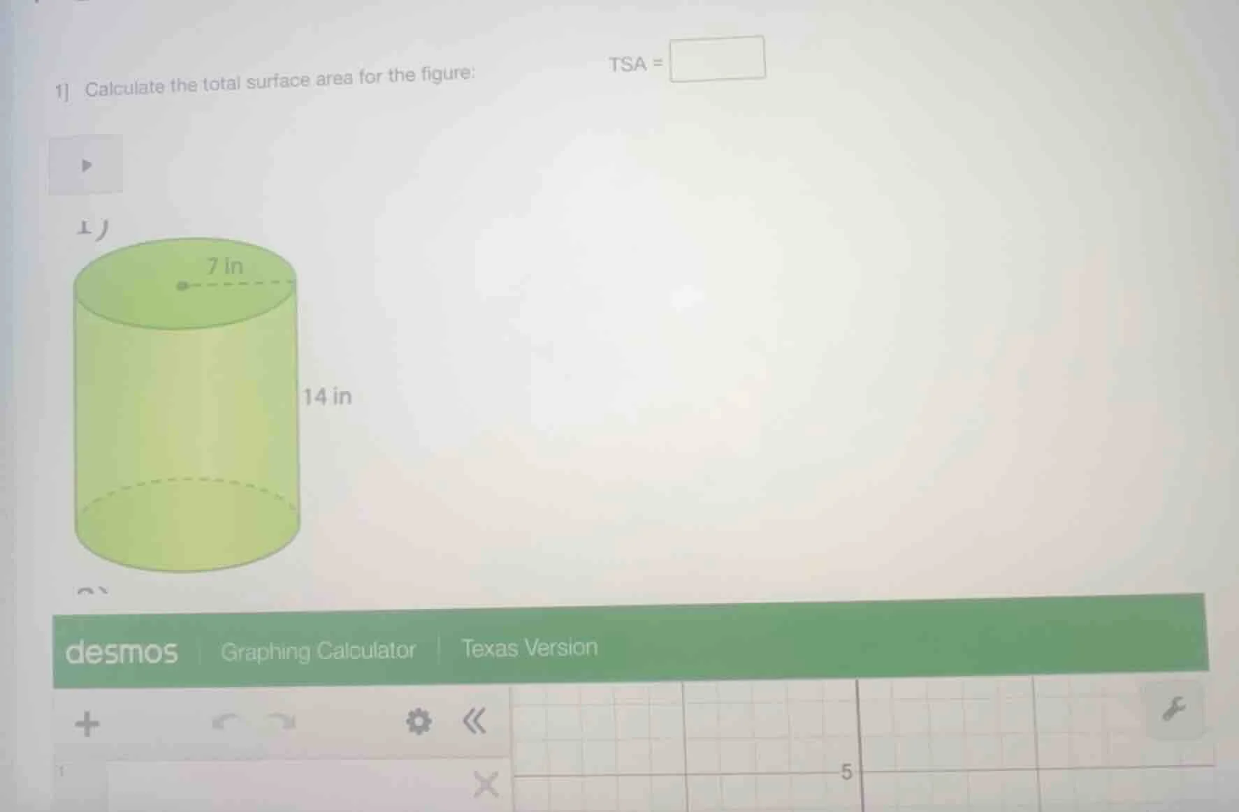 1 calculate the total surface area for the figure: tsa = 1) 7 in 14 in