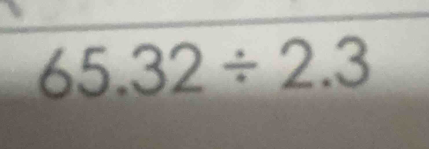 65.32 ÷ 2.3