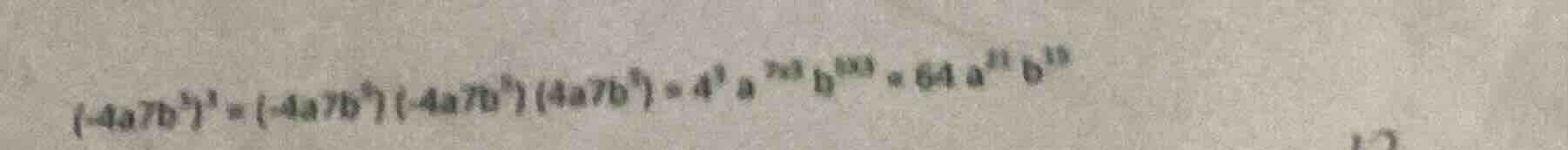 $(-4a7b^{5})^{3}=(-4a7b^{5})(-4a7b^{5})(4a7b^{5})=4^{3}a^{3\times3}b^{1…