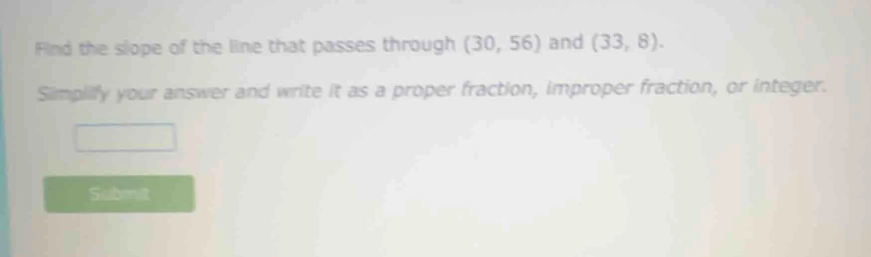 find the slope of the line that passes through (30, 56) and (33, 8). si…