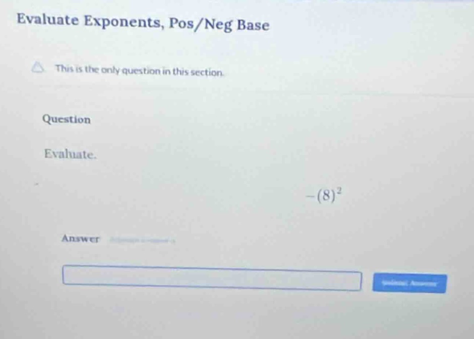 evaluate exponents, pos/neg base this is the only question in this sect…