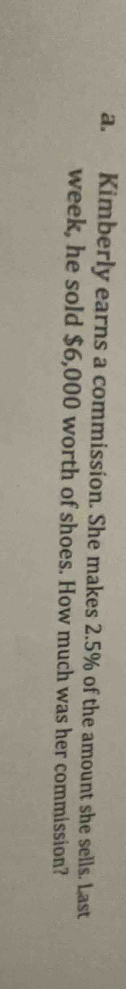 d. kimberly earns a commission. she makes 2.5% of the amount she sells.…