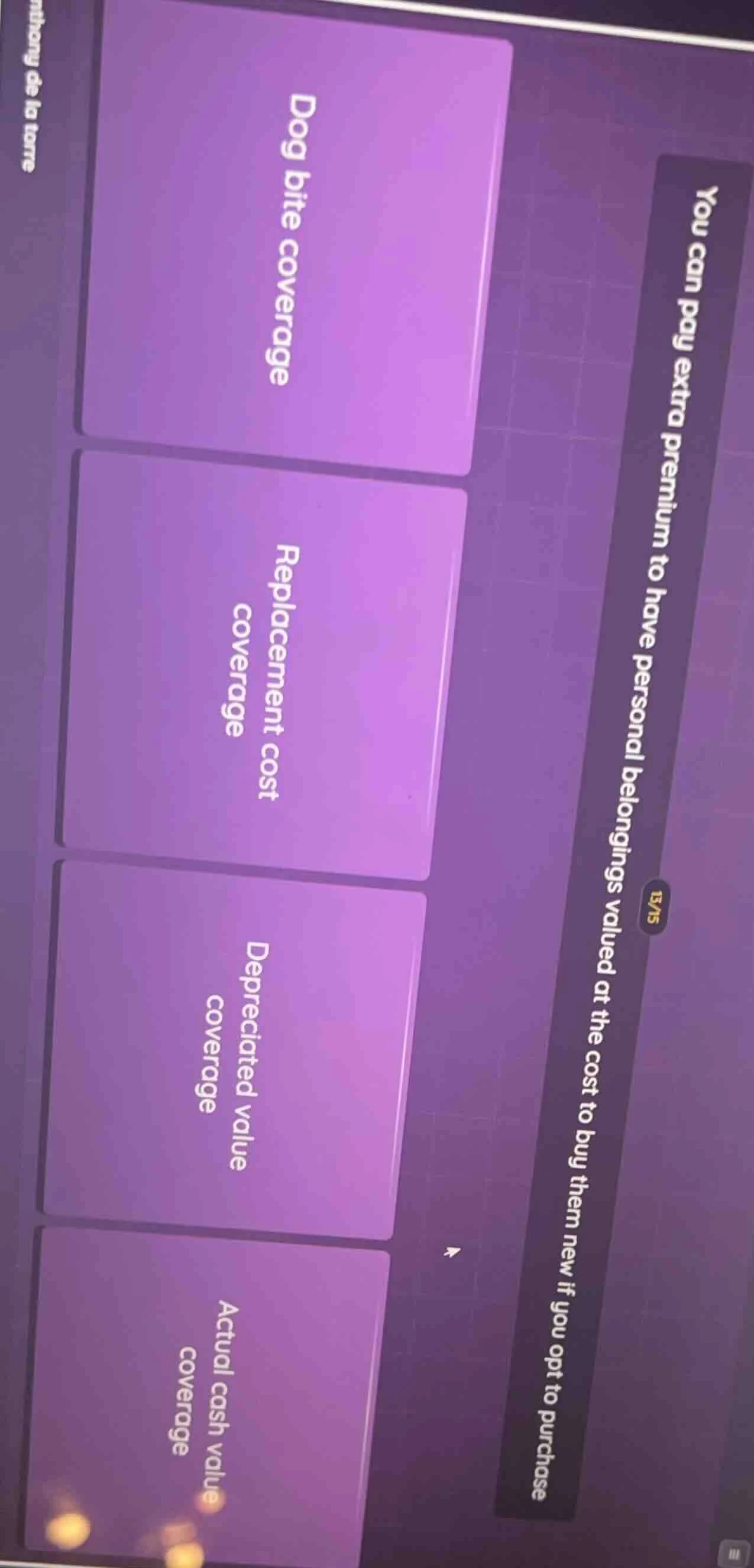 you can pay extra premium to have personal belongings valued at the cos…