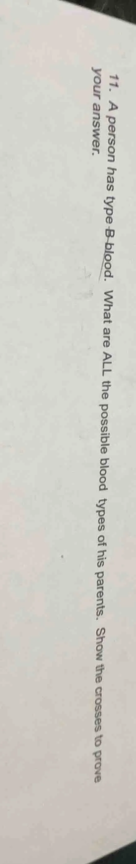11. a person has type b blood. what are all the possible blood types of…
