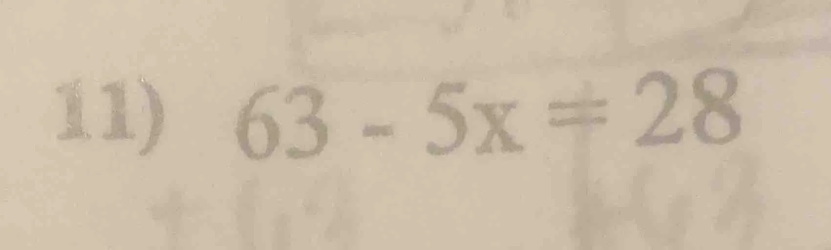 11) 63 - 5x = 28