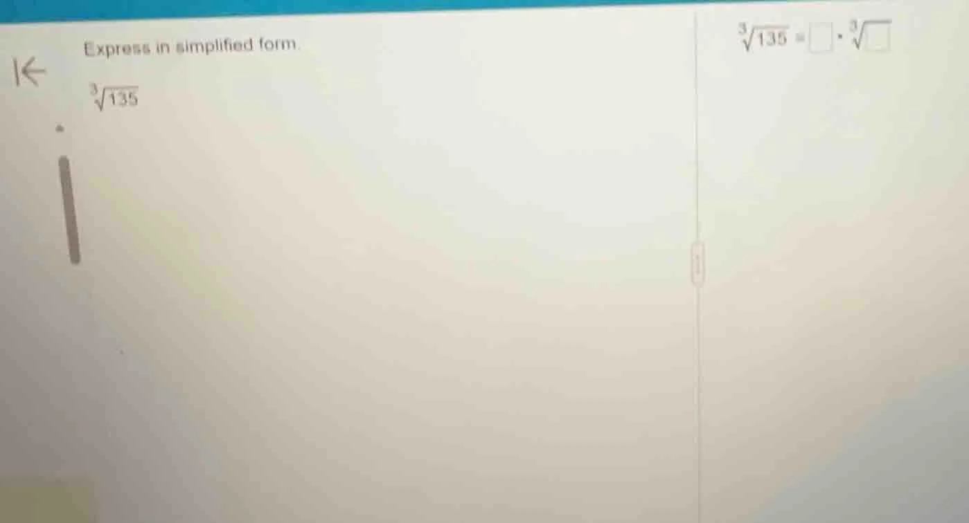 express in simplified form. \\sqrt3{135} \\sqrt3{135} = \\square \\cdot…