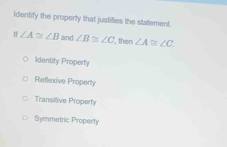 identify the property that justifies the statement. if $\\angle a \\con…