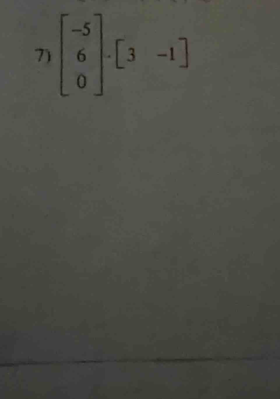 7) \\(\\begin{bmatrix}-5\\\\6\\\\0\\end{bmatrix}\\cdot\\begin{bmatrix}3…