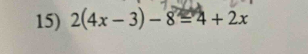 15) $2(4x - 3) - 8 = 4 + 2x$