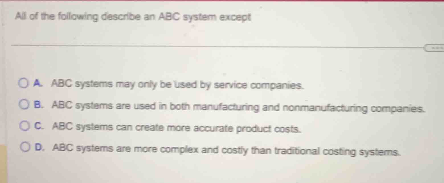 all of the following describe an abc system except a. abc systems may o…