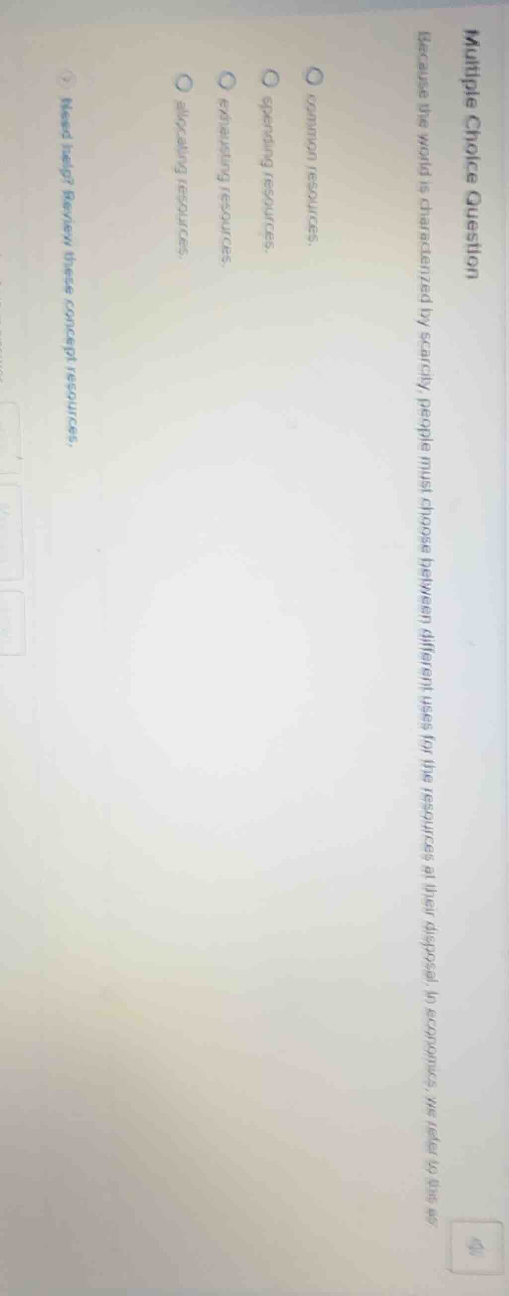 multiple choice question because the world is characterized by scarcity…