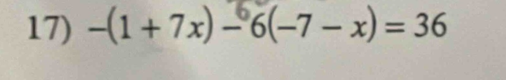 17) -(1 + 7x) - 6(-7 - x) = 36