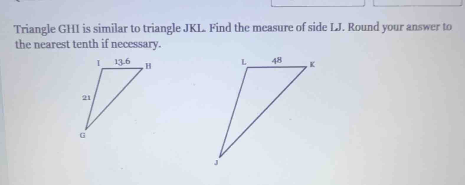 triangle ghi is similar to triangle jkl. find the measure of side lj. r…