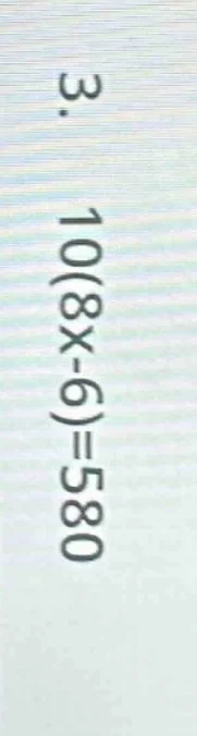 3. 10(8x - 6) = 580
