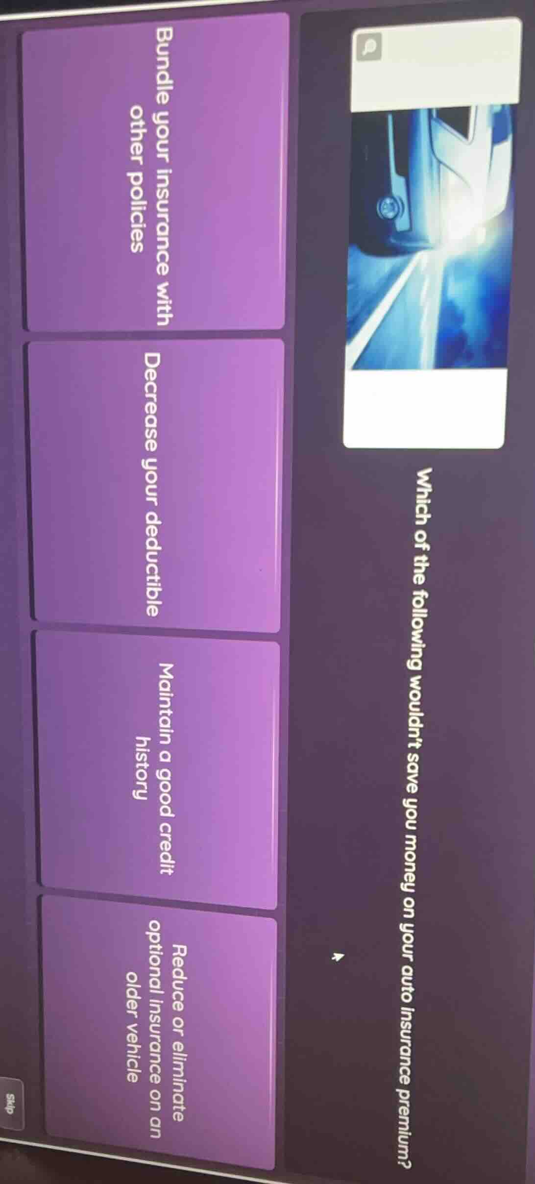 which of the following wouldn’t save you money on your auto insurance p…