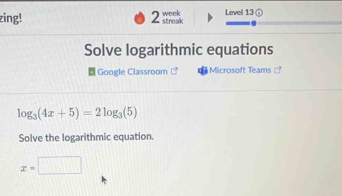 zing! 2 week streak level 13 solve logarithmic equations google classro…