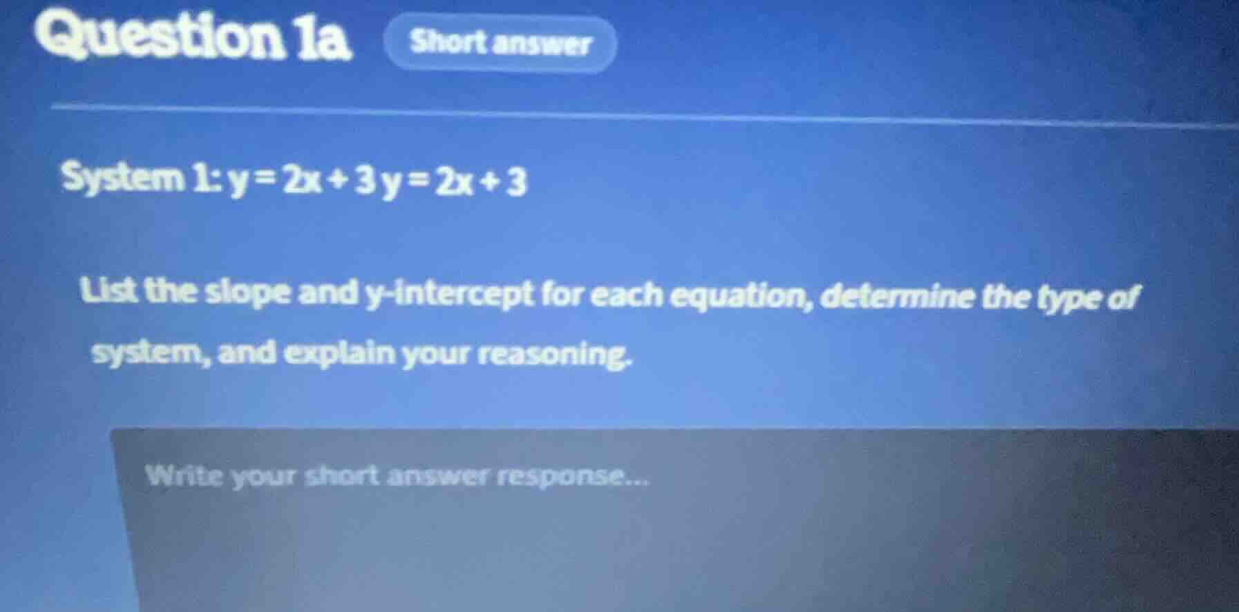 question 1a short answer system 1: y = 2x + 3 y = 2x + 3 list the slope…