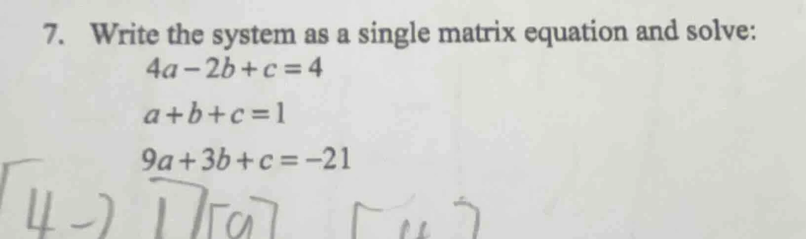 7. write the system as a single matrix equation and solve: 4a - 2b + c …