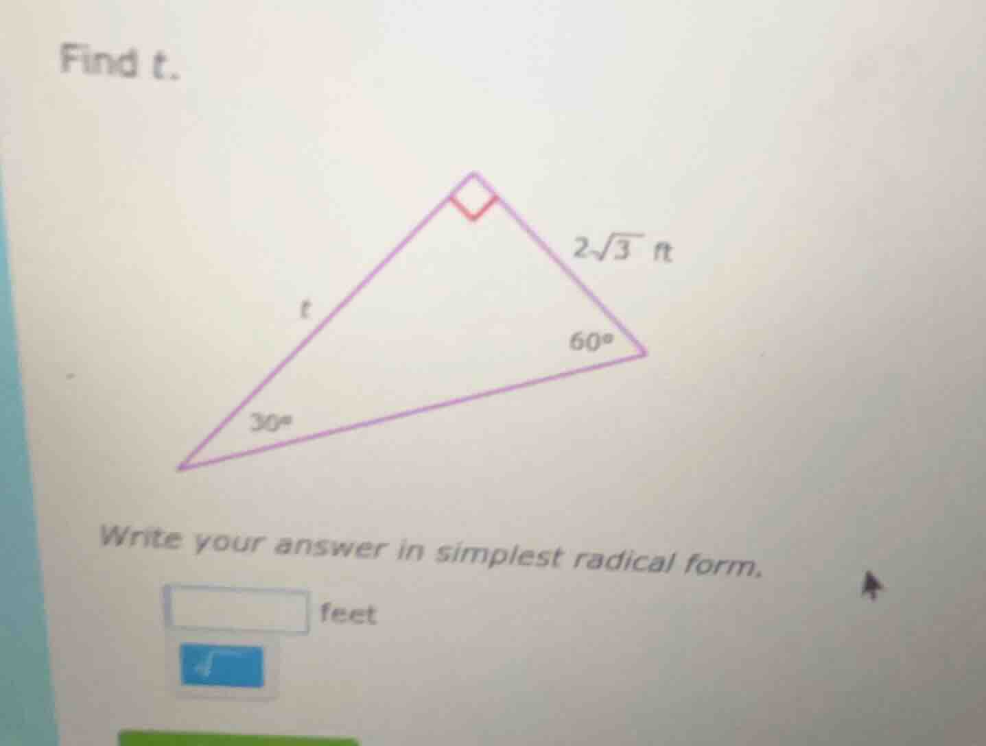 find t. 2√3 ft 60° 30° write your answer in simplest radical form. feet
