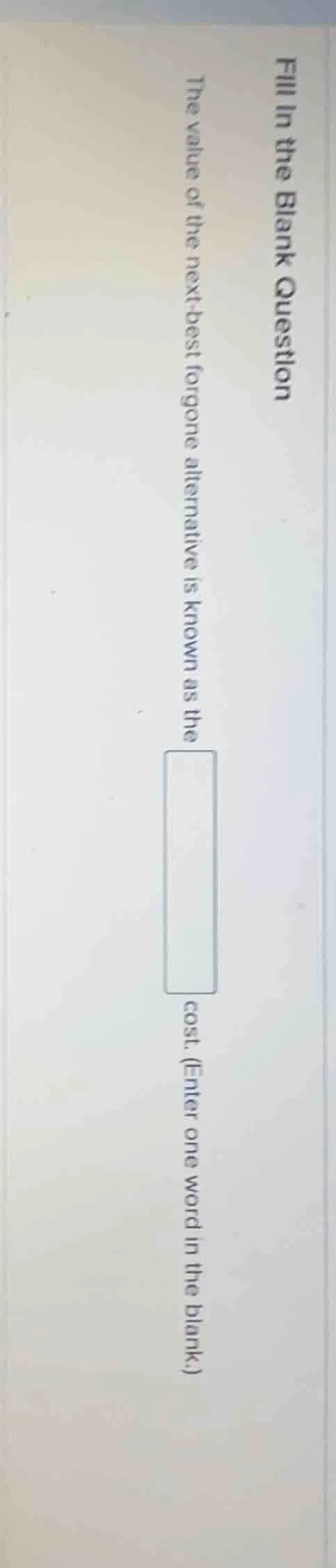 fill in the blank question the value of the next - best forgone alterna…