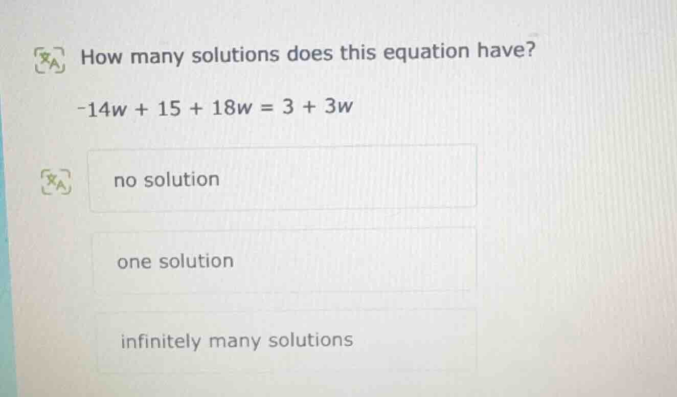 how many solutions does this equation have? -14w + 15 + 18w = 3 + 3w no…