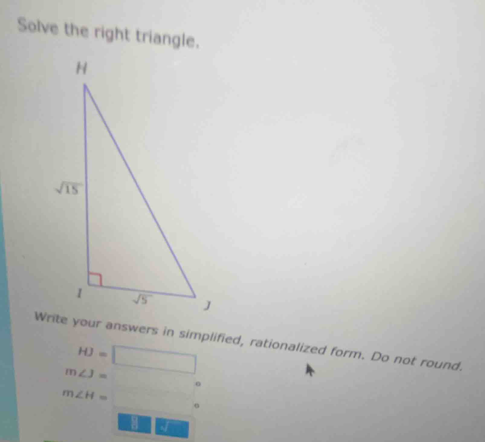 solve the right triangle. write your answers in simplified, rationalize…