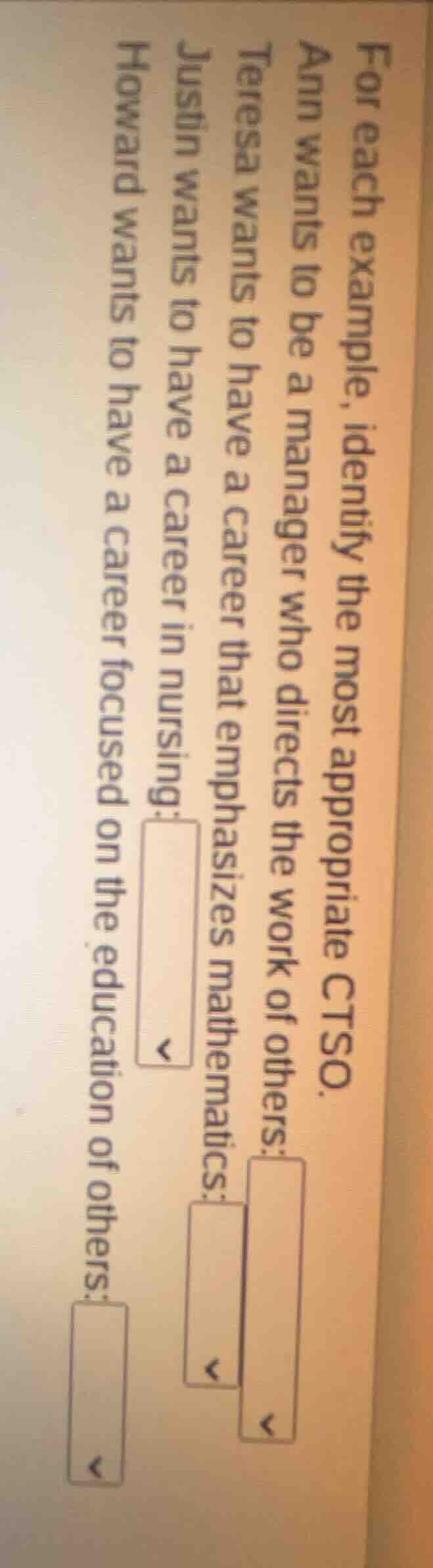 for each example, identify the most appropriate ctso. ann wants to be a…