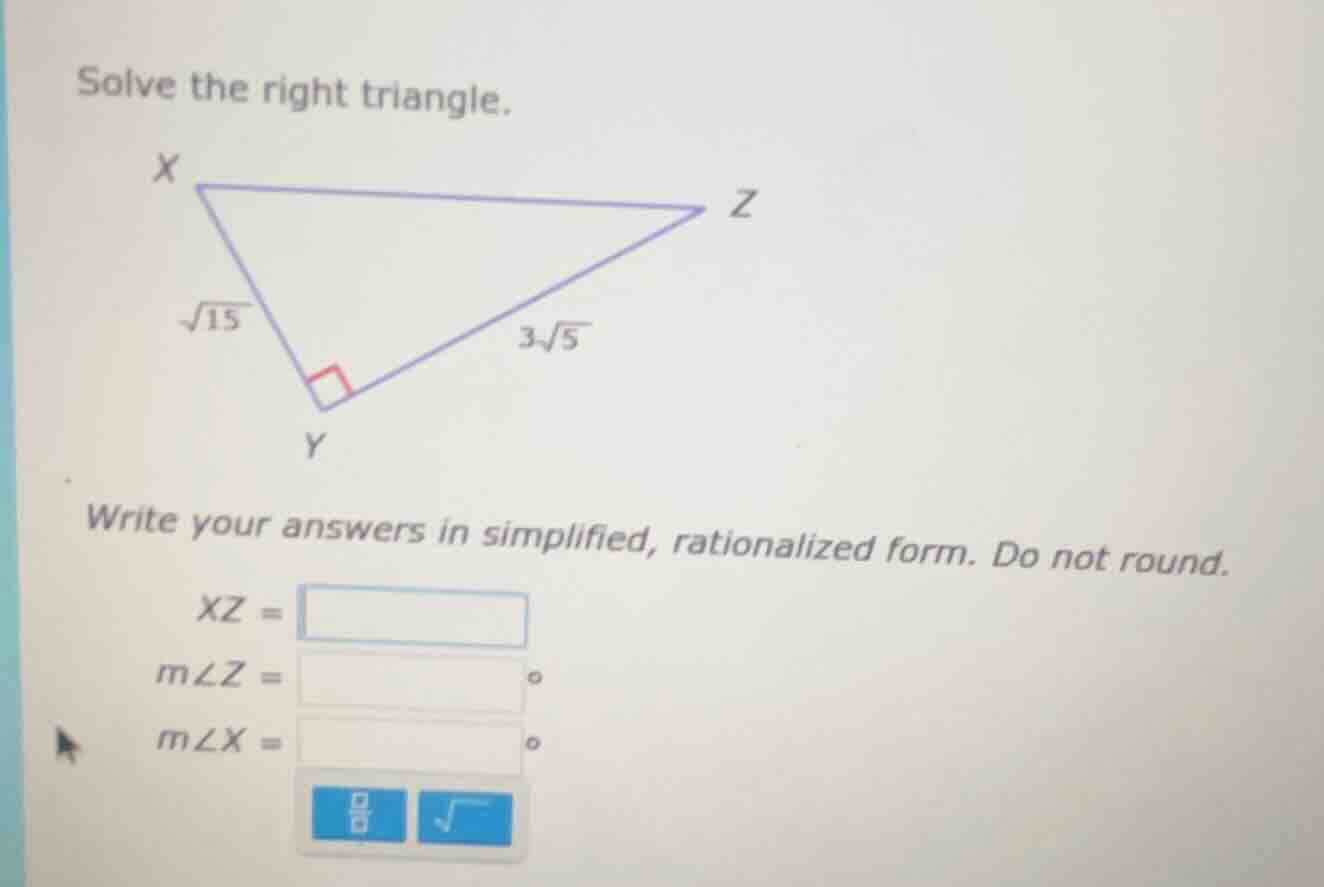 solve the right triangle. write your answers in simplified, rationalize…