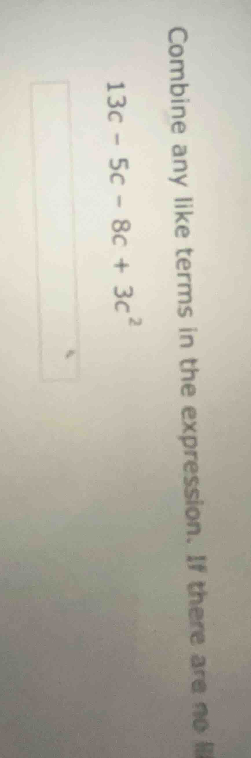 combine any like terms in the expression. if there are no\ 13c - 5c - 8…