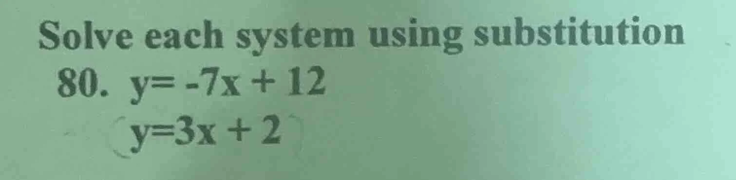 solve each system using substitution 80. y = -7x + 12 y = 3x + 2