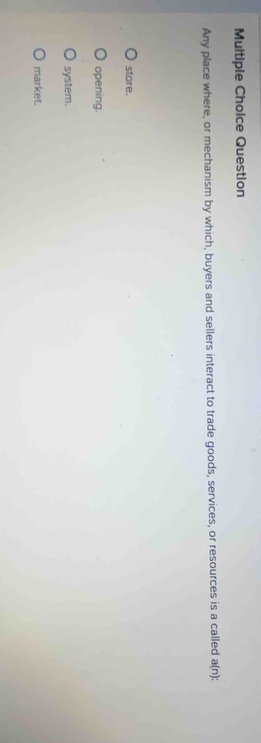 multiple choice question any place where, or mechanism by which, buyers…