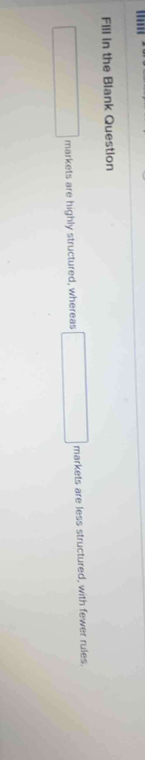 fill in the blank question ______ markets are highly structured, wherea…