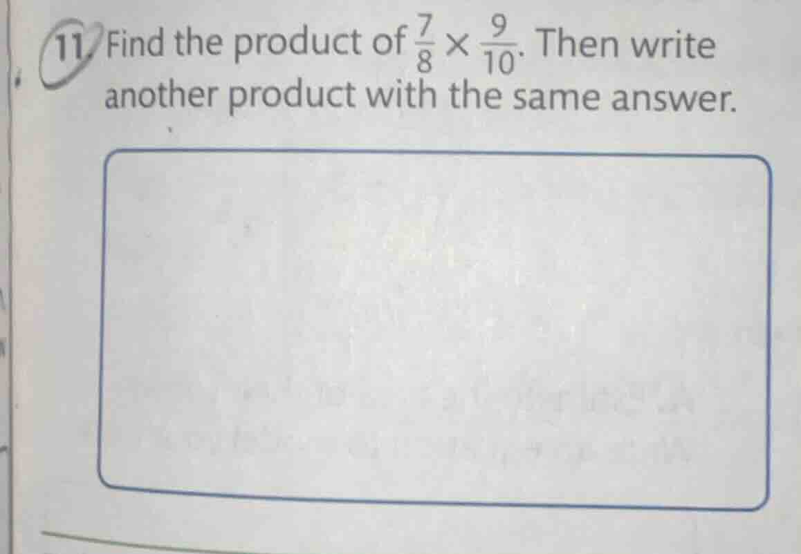11. find the product of \\(\frac{7}{8} \\times \frac{9}{10}\\). then wr…