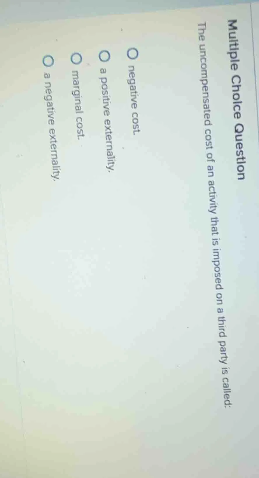 multiple choice question the uncompensated cost of an activity that is …