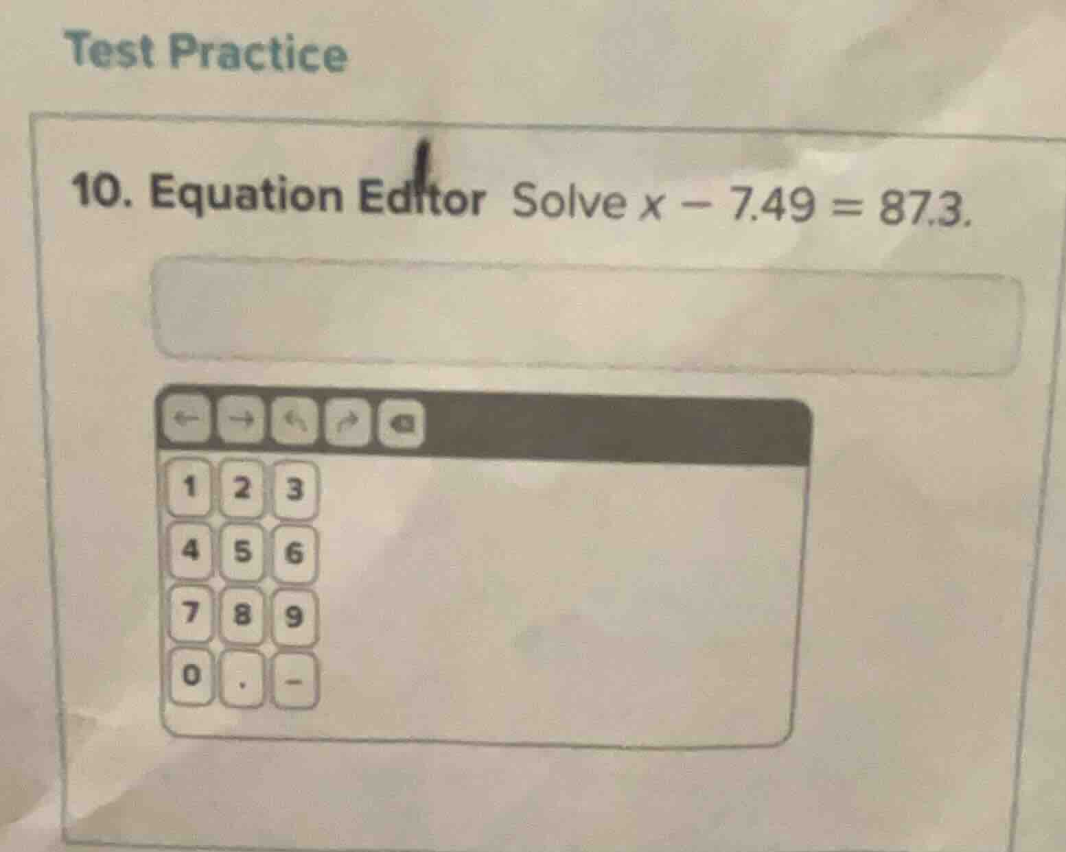 10. equation editor solve $x - 7.49 = 87.3$.