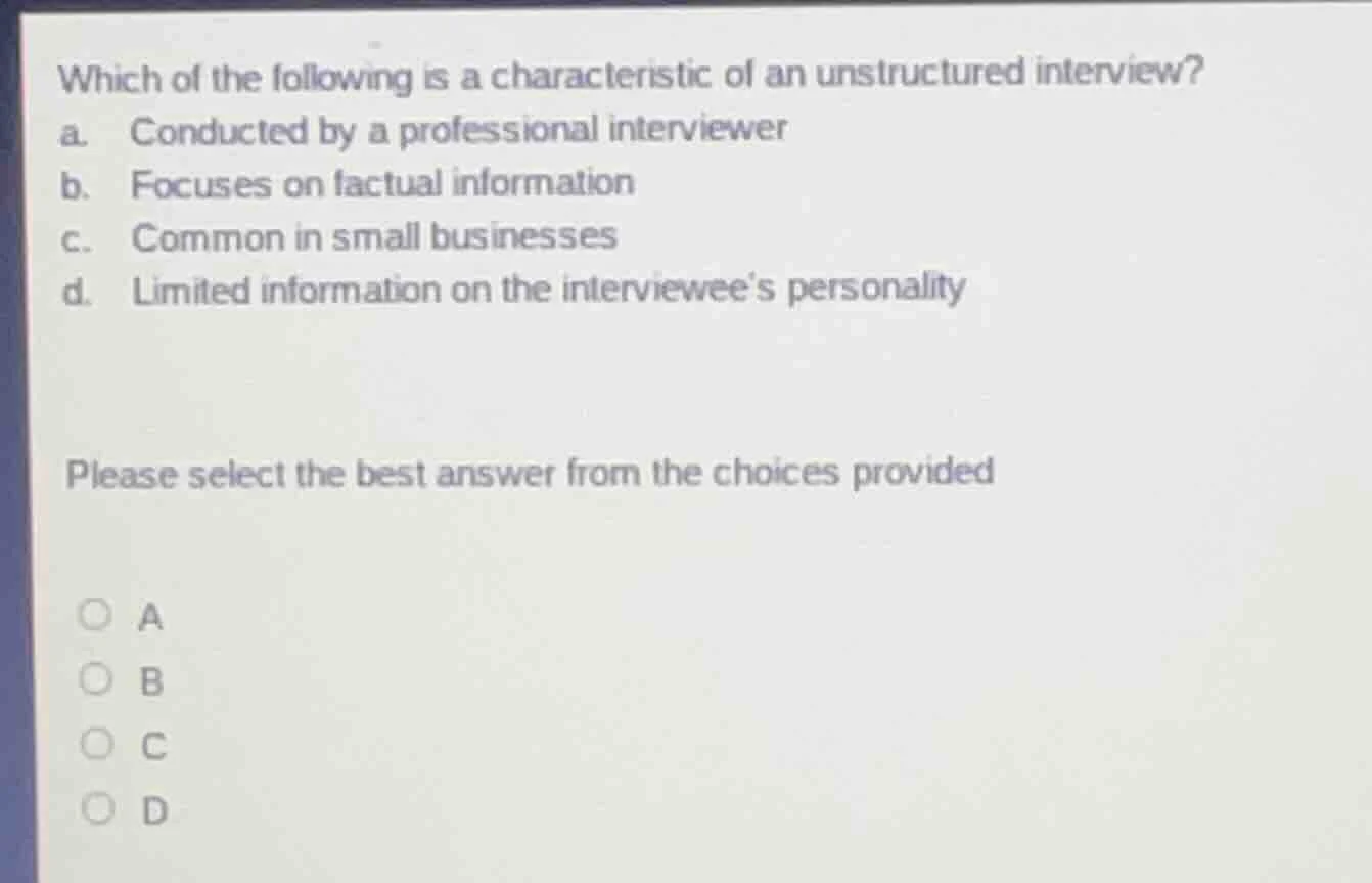 which of the following is a characteristic of an unstructured interview…