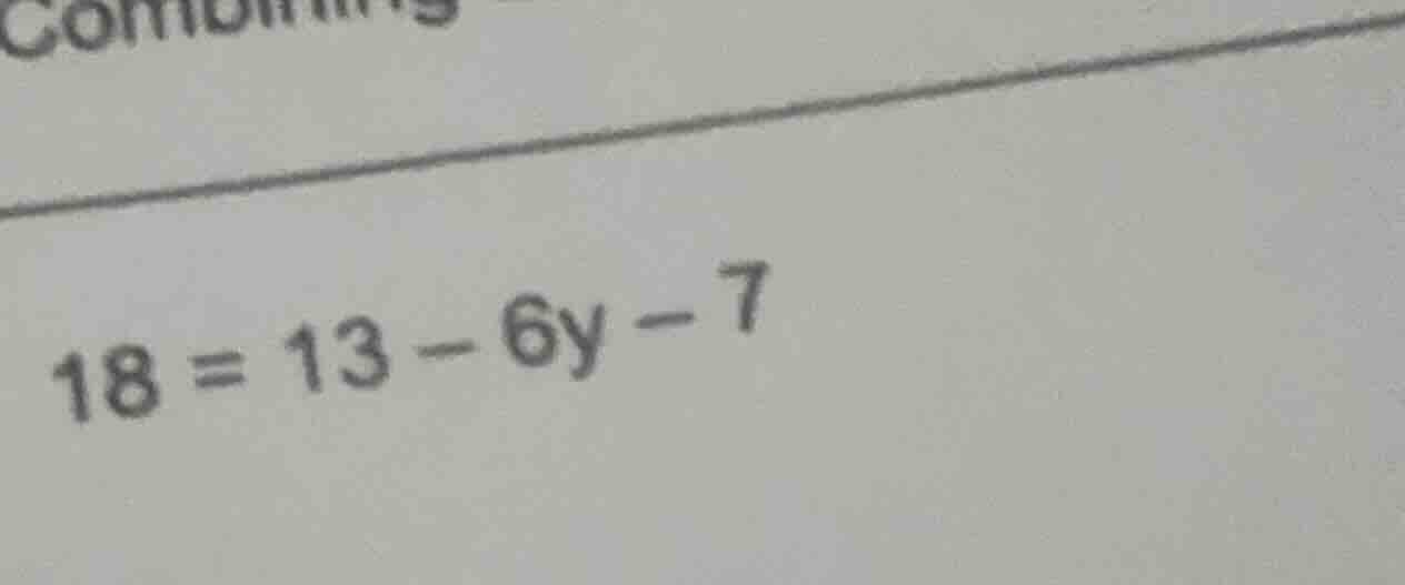 18 = 13 - 6y - 7