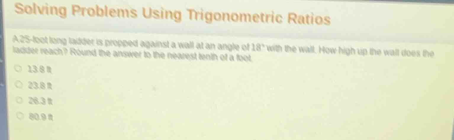 solving problems using trigonometric ratios a 25 - foot long ladder is …