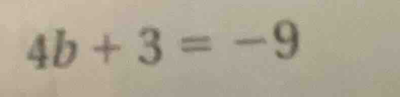 4b + 3 = -9