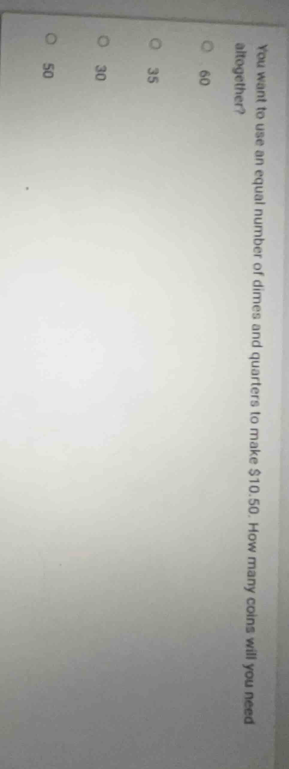 you want to use an equal number of dimes and quarters to make $10.50. h…