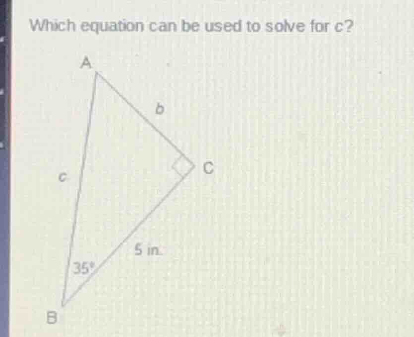 which equation can be used to solve for c? a triangle labeled with vert…